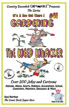 portada Gardening - The Weed Whacker - Over 200 Jokes + Cartoons - Animals, Aliens, Sports, Holidays, Occupations, School, Computers, Monsters, Dinosaurs & Mo (en Inglés)