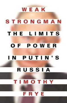 portada Weak Strongman: The Limits of Power in Putin'S Russia