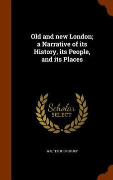 portada Old and new London; a Narrative of its History, its People, and its Places (in English)