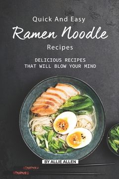 portada Quick and Easy Ramen Noodle Recipes: Delicious Recipes That Will Blow Your Mind (en Inglés)