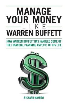 portada Manage Your Money Like Warren Buffett: How Warren Buffett has handled some of the financial planning aspects of his life (en Inglés)