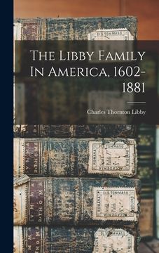 portada The Libby Family In America, 1602-1881 (in English)