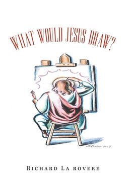 portada What Would Jesus Draw? (in English)