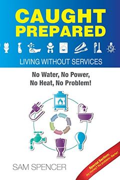 portada Caught Prepared: Living Without Services: No Water, no Power, no Heat. No Problem (en Inglés)