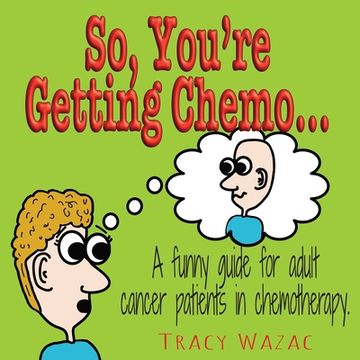 portada So, You'Re Getting Chemo. A Funny Guide for Adult Cancer Patients in Chemotherapy. (en Inglés)