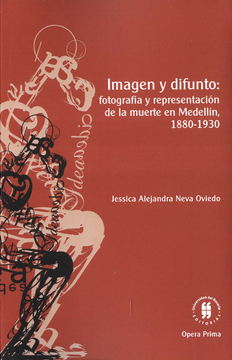 portada IMAGEN Y DIFUNTO FOTOGRAFIA Y REPRESENTACION DE LA MUERTE EN MEDELLIN 1880-1930 (in Spanish)