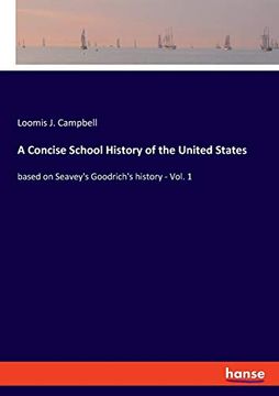 portada A Concise School History of the United States: Based on Seavey's Goodrich's History - Vol. 1 