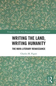 portada Writing the Land, Writing Humanity: The Maya Literary Renaissance (Perspectives on the Non-Human in Literature and Culture) 
