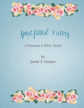 portada Spirit-filled Victory: a Romans 8 Bible study (en Inglés)