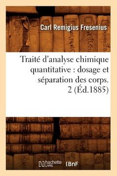 portada Traité d'Analyse Chimique Quantitative: Dosage Et Séparation Des Corps. 2 (Éd.1885) (en Francés)