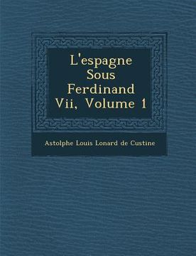 portada L'Espagne Sous Ferdinand VII, Volume 1 (en Francés)