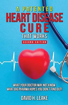 portada A (Patented) Heart Disease Cure That Works! What Your Doctor may not Know. What big Pharma Hopes you Don't Find Out. (en Inglés)