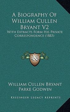 portada a biography of william cullen bryant v2: with extracts form his private correspondence (1883) (en Inglés)