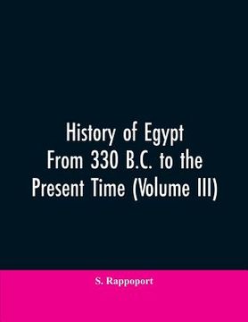 portada History Of Egypt From 330 B.C. To The Present Time (Volume III) (en Inglés)