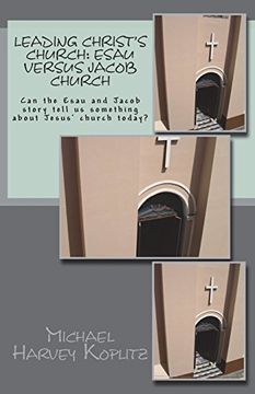 portada Leading Christ' Church: Esau Versus Jacob Church: Can the Esau and Jacob Story Tell us Something About Jesus’ Church Today? 