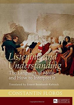 portada Listening and Understanding: The Language of Music and How to Interpret It Translated by Ernest Bernhardt-Kabisch