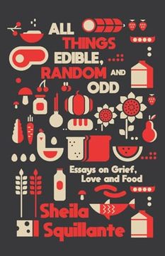 portada All Things Edible, Random & Odd: Essays on Grief, Love & Food (en Inglés)