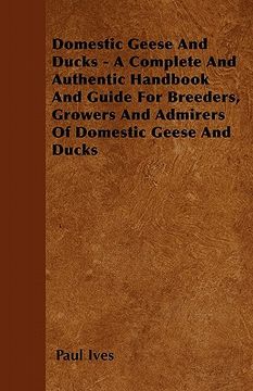 portada domestic geese and ducks - a complete and authentic handbook and guide for breeders, growers and admirers of domestic geese and ducks (in English)