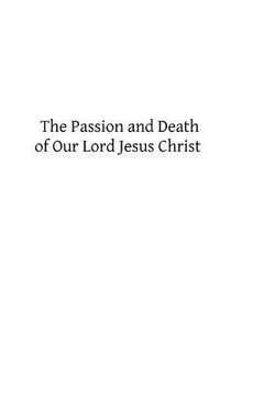 portada The Passion and Death of Our Lord Jesus Christ (en Inglés)