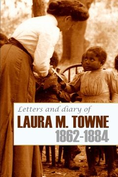 portada Letters and Diary of Laura M. Towne: 1862-1884 (Annotated) (en Inglés)
