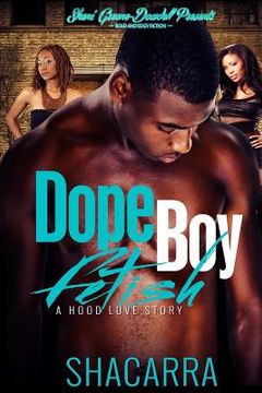 portada Dope Boy Fetish: A Hood Love Story (en Inglés)