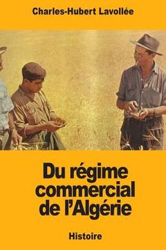 portada Du régime commercial de l'Algérie (en Francés)