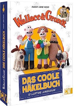 portada Wallace & Gromit: Das Coole Häkelbuch 12 Lustige Amigurumi (en Alemán)