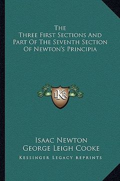 portada the three first sections and part of the seventh section of newton's principia (en Inglés)