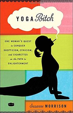 portada Yoga Bitch: One Woman's Quest to Conquer Skepticism, Cynicism, and Cigarettes on the Path to Enlightenment (en Inglés)
