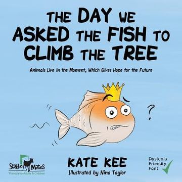 portada The Day We Asked the Fish to Climb the Tree (en Inglés)