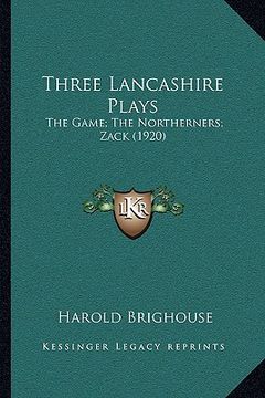 portada three lancashire plays: the game; the northerners; zack (1920) (en Inglés)