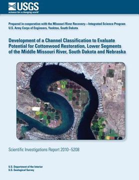 portada Development of a Channel Classification to Evaluate Potential for Cottonwood Restoration, Lower Segments of the Middle Missouri River, South Dakota an (en Inglés)