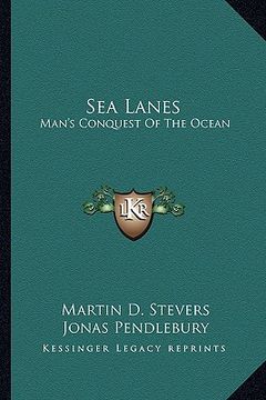 portada sea lanes: man's conquest of the ocean (en Inglés)