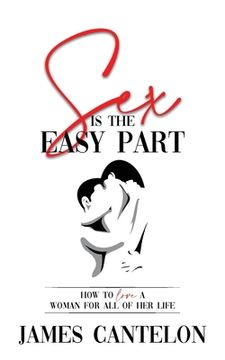 portada Sex is the Easy Part: How to love a woman for all of her life (en Inglés)