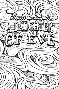 portada Color Your own Cover of Honor? De Balzac's a Daughter of eve (Enhance a Beloved Classic Book and Create a Work of Art) (en Inglés)