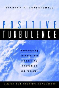 portada positive turbulence: developing climates for creativity, innovation, and renewal (en Inglés)