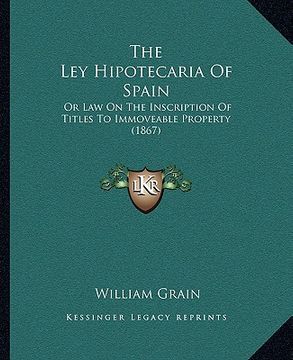 portada the ley hipotecaria of spain: or law on the inscription of titles to immoveable property (1867) (en Inglés)