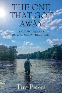 portada The one That got Away: A fly Fisherman's Reflection in the Stream (en Inglés)