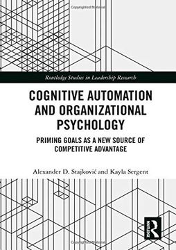 portada Cognitive Automation and Organizational Psychology: Priming Goals as a new Source of Competitive Advantage (Routledge Studies in Leadership Research) (en Inglés)