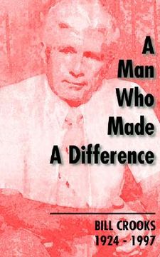 portada a man who made a difference: bill crooks 1924-1997 (en Inglés)