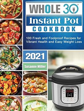 portada Whole 30 Instant pot Cookbook 2021: 100 Fresh and Foolproof Recipes for Vibrant Health and Easy Weight Loss 