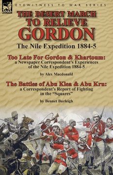 portada The Desert March to Relieve Gordon: the Nile Expedition 1884-5-Too Late for Gordon and Khartoum: a Newspaper Correspondent's Experiences of the Nile E (en Inglés)