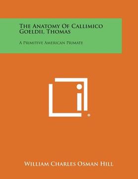 portada The Anatomy of Callimico Goeldii, Thomas: A Primitive American Primate (in English)