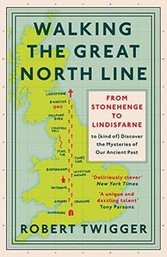 portada Walking the Great North Line: From Stonehenge to Lindisfarne to Discover the Mysteries of Our Ancient Past (en Inglés)