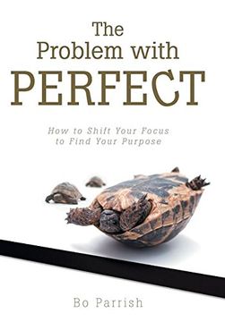 portada The Problem with Perfect: How to Shift Your Focus to Find Your Purpose