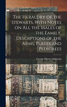 portada The Heraldry of the Stewarts, With Notes on all the Males of the Family, Descrptions of the Arms, Plates and Pedigrees (in English)