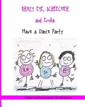 portada Krazy Eye, Emilia and Screecher Have a Dance Party: A Krazy Eye Story (en Inglés)