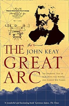 portada The Great Arc: The Dramatic Tale of how India was Mapped and Everest was Named 
