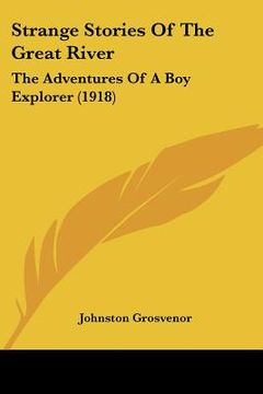 portada strange stories of the great river: the adventures of a boy explorer (1918) (en Inglés)