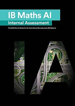 portada Ib Math ai [Applications and Interpretation] Internal Assessment: The Definitive ia Guide for the International Baccalaureate [Ib] Diploma (in English)